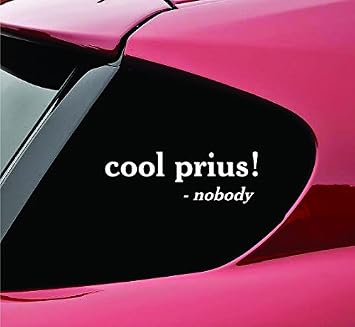 Slap-Art Cool Prius Said Nobody Ever Vinyl Decal Sticker
