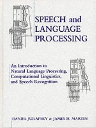 Speech and Language Processing: An Introduction to Natural Language Processing, Computational Linguistics and Speech Recognition book cover