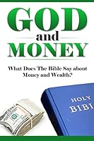 God and Money: What Does the Bible Say about Money and Wealth? 150769167X Book Cover