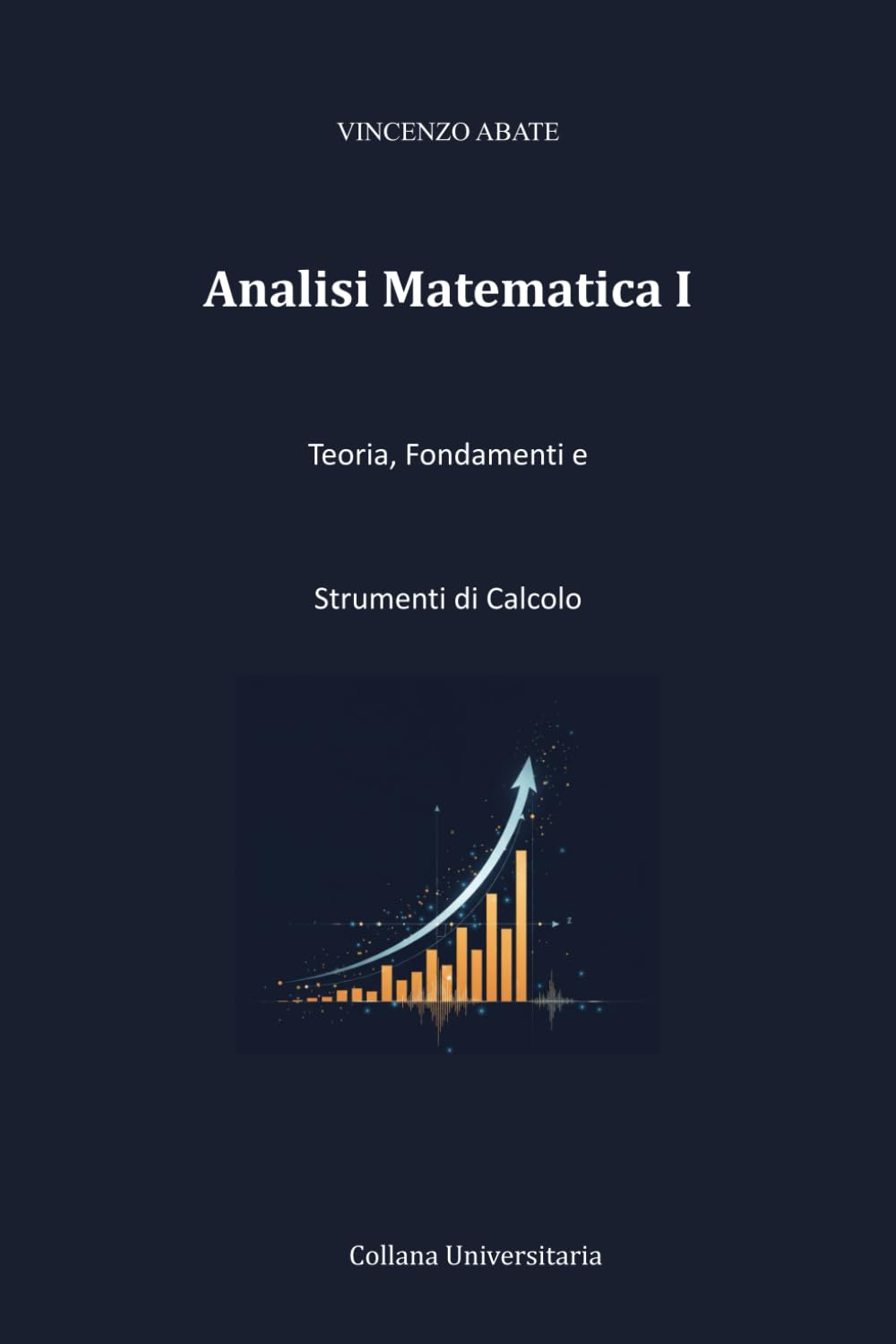 Analisi Matematica I: Teoria, Fondamenti e Strumenti di Calcolo: 3 (Strumenti per l'Esame)