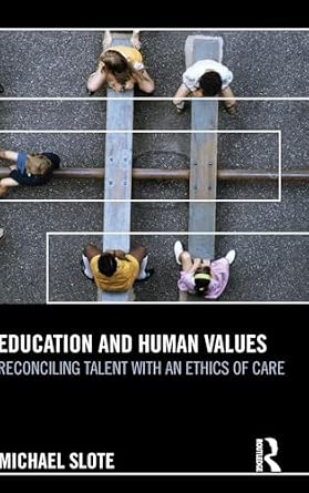 Education and Human Values: Reconciling Talent with an Ethics of Care book cover