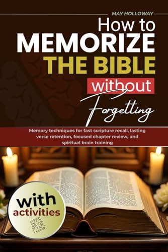 How to Memorize the Bible without Forgetting: Memory Techniques for Fast Scripture Recall