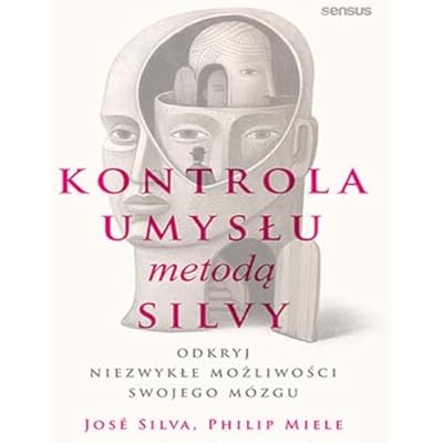 Kontrola umysłu metodą Silvy Odkryj niezwykłe możliwości swojego m&oacute;zgu