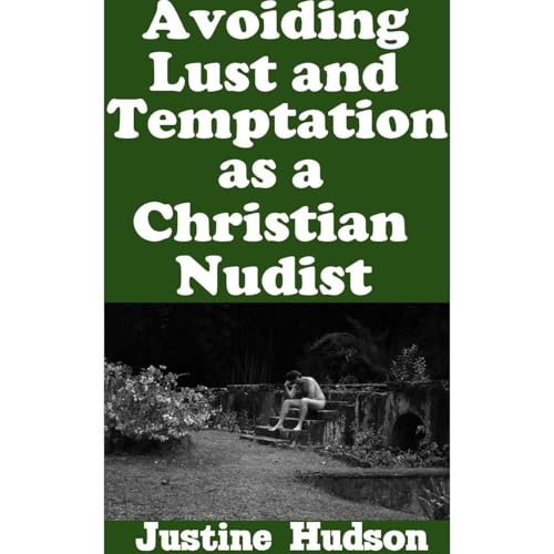 Avoiding Lust and Temptation as a Christian Nudist by Justine Hudson episode artwork