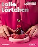 Tolle Törtchen: Kleine Kunstwerke, die fantastisch aussehen und köstlich schmecken - Mit 30 Törtchenrezepten, über 60 Grundrezepten und Techniken, QR-Codes mit Anleitungsvideos und Einkaufslisten