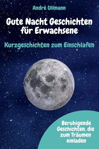 Gute Nacht Geschichten für Erwachsene - Kurzgeschichten zum Einschlafen