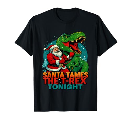 Santa Tames The T-Rex Heute Abend Lustiger Weihnachtsdino T-Shirt