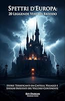 Spettri d’Europa : 20 Leggende Vere da Brivido. Storie Terrificanti da Castelli, Villaggi e Luoghi Infestati del Vecchio Continente (Rev.Darkan - Horror Story - Ombre d'Europa) (Italian Edition) B0FHQQ3Q8C Book Cover