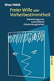 Freier Wille oder Vorherbestimmtheit - Betrachtungen zur menschlichen Entscheidungsfreiheit
