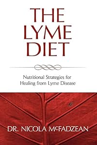 The Lyme Diet: Nutritional Strategies for Healing from Lyme Disease