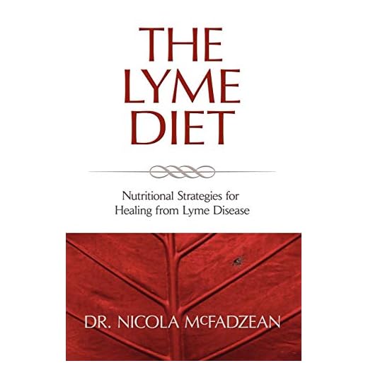 The Lyme Diet: Nutritional Strategies for Healing from Lyme Disease