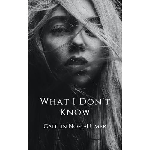 What I Don't Know by Caitlin Noel-Ulmer episode artwork