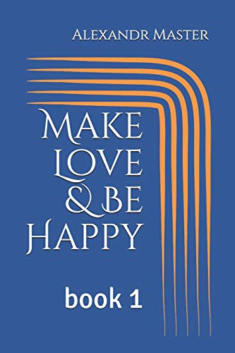 Make Love & Be Happy: book 1