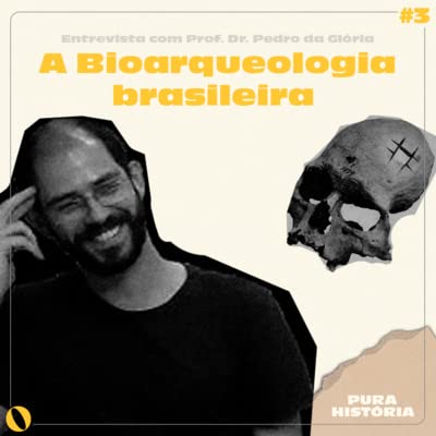 #3: A Bioarqueologia brasileira - Entrevista com Prof. Dr. Pedro da Gl&oacute;ria