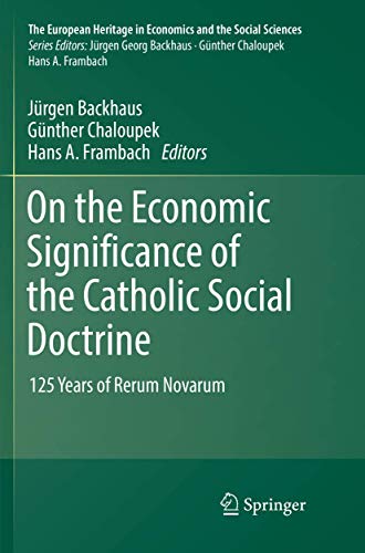 On the Economic Significance of the Catholic Social Doctrine: 125 Years of Rerum Novarum (The European Heritage in Economics and the Social Sciences, 19)