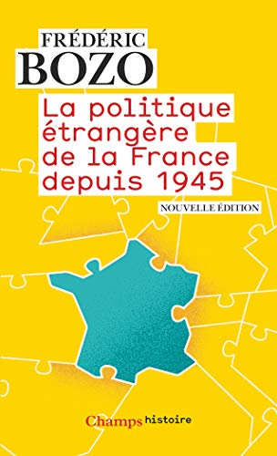 La politique étrangère de la France depuis 1945 (Champs Histoire)