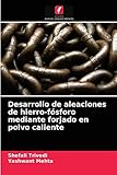  Desarrollo de aleaciones de hierro-fósforo mediante forjado en polvo caliente