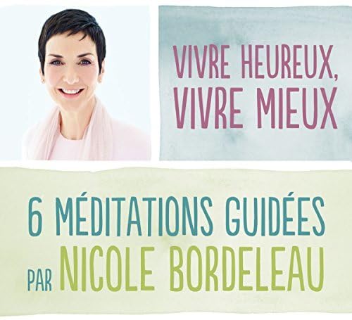 Vivre Heureux Vivre Mieux [Audio CD] Nicole Bordeleau