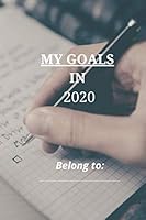 My Goals In 2020 : My Goals in 2020 Journal / Notebook, Gift, 120 Pages,''6x9'', Notebook for the New Year 2020. Perfect Gift for All , Planning / Goals / Results in New Year Gift 1657484505 Book Cover