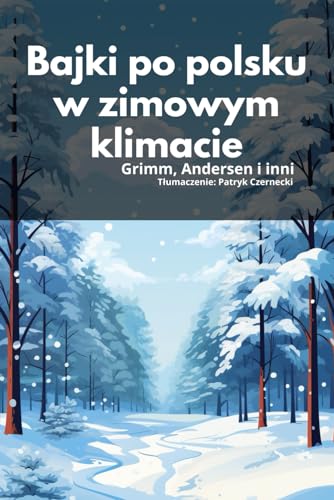 Bajki na dobranoc w zimowych klimatach, bajki dla dzieci, bajki po polsku, Andersen, Grimm i inni. Ponad 140 stron.: Świetny prezent dla dziecka, wiele kolorowych obrazków