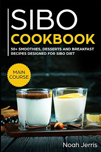 SIBO Cookbook: 50+ Smoothies, Dessert and Breakfast Recipes designed for SIBO diet