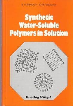 Hardcover Synthetic Water-soluble Polymers in Solution: Polymeric Acids Anf Their Salts - Cationic Polyelectrolytes - Non-ionic Water-soluble Polymers - Water-soluble Polymers Book