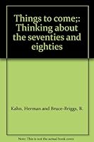 Things To Come: Thinking About The Seventies And Eighties 0025604708 Book Cover