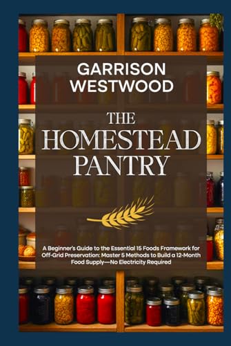 The Homestead Pantry: A Beginner's Guide to the Essential 15