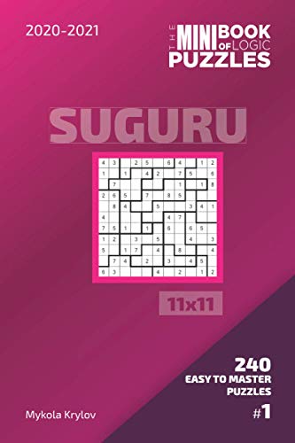 The Mini Book Of Logic Puzzles 2020-2021. Suguru 11x11 - 240 Easy To Master Puzzles. #1 (Suguru Puzzle Book 11x11)