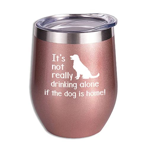 It's Not Really Drinking Alon If the Dog Is Home - 12 oz Stemless Wine Tumbler for Pet Lovers, Women, Sister, Mom, Grandma - Birthday Gifts for Dog Lovers - Funny Wine Tumbler Gifts for Women