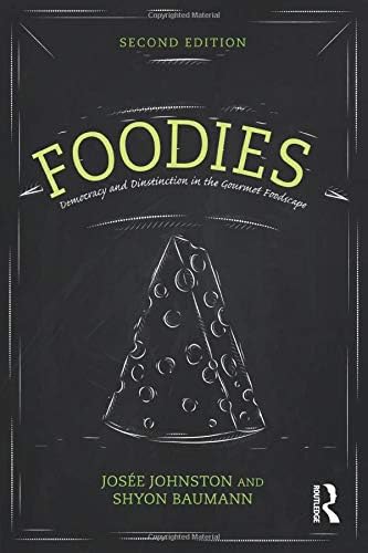 Foodies: Democracy and Distinction in the Gourmet Foodscape