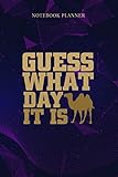  Notebook Planner Guess What Day it is Hump Day s Premium: Happy, Journal, To Do, Meeting, Pretty, 114 Pages, Daily, 6x9 inch