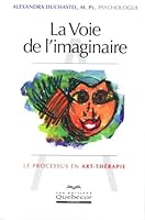 La Voie De L'imaginaire: Le Processus En Art Thérapie 2764006942 Book Cover