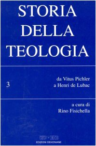 Storia della teologia. Da Vitus Pichler a Henri de Lubac (Vol. 3)