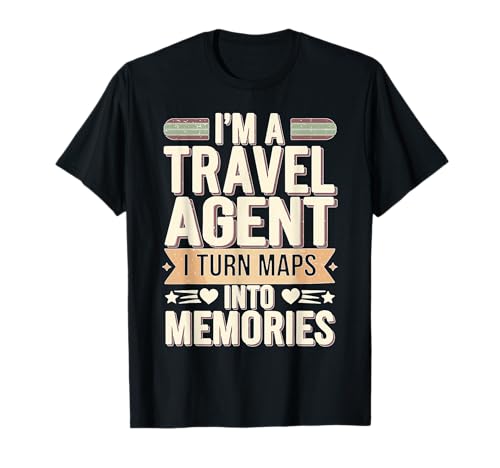 I'm A Travel Agent I Turn Maps Into Memories Camiseta
