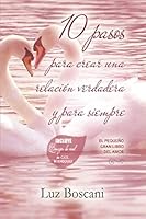 10 Pasos para crear una relación verdadera y para siempre: El pequeño gran libro del amor 1679797905 Book Cover