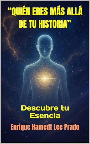 “QUIÉN ERES MÁS ALLÁ DE TU HISTORIA”: Descubre tu Esencia