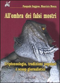 All'ombra dei falsi mostri. Criptozoologia, tradizioni popolari e scoop giornalist