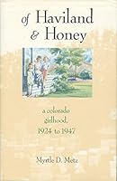 Of Haviland and Honey: A Colorado Girlhood 1924 to 1947 0871088142 Book Cover