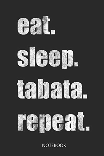 eat sleep tabata repeat: Liniertes Notizbuch für Tabata Sessions I Zum festhalten deiner Trainingserfolge und Übungen