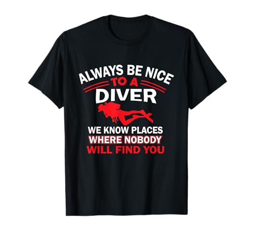 Scuba Diving Tees - Always Be Nice To A Diver Maglietta Maglietta
