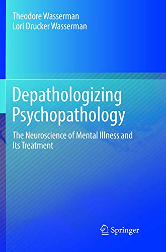 Depathologizing Psychopathology: The Neuroscience of Mental Illness and Its Treatment
