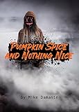 Pumpkin Spice and Nothing Nice