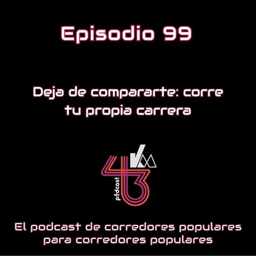 #99 Deja de compararte: corre tu propia carrera