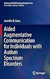 Aided Augmentative Communication for Individuals with Autism Spectrum Disorders (Autism and Child Psychopathology Series)