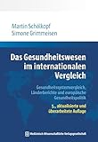 Das Gesundheitswesen im internationalen Vergleich: Gesundheitssystemvergleich, Länderberichte und europäische Gesundheitspolitik