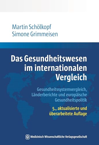Das Gesundheitswesen im internationalen Vergleich: Gesundheitssystemvergleich, Länderberichte und europäische Gesundheitspolitik