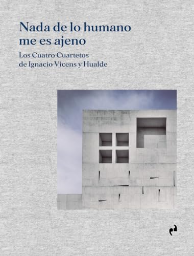 NADA DE LO HUMANO ME ES AJENO: Los Cuatro Cuartetos de Ignacio Vicens y Hualde
