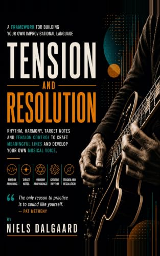 Jazz Guitar Improvisation - Tension and Resolution: A Framework for Creating Your Own Modern Jazz Guitar Language: Improvisation, Voice Leading, Bebop, ... Framework – Jazz Guitar Series Book 1)