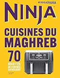  Ninja Airfryer Cuisines du Maghreb: 70 recettes de l\'entrée au dessert